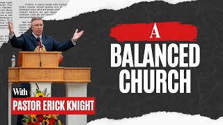 A Balanced Church | Pastor Erick Knight