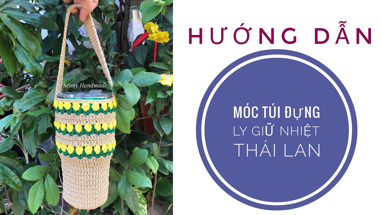 Crochet 010 - Hướng dẫn móc túi đựng ly giữ Thái Lan hoạ tiết hoa - Crochet Yeti bag