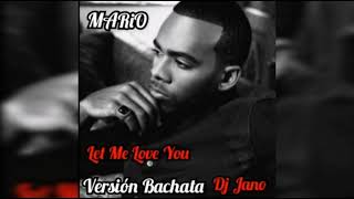 MARIO - LET ME LOVE YOU ❤️ - VERSIÓN BACHATA - DJ JANO REMIX 🎧