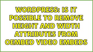 Wordpress: Is it possible to remove height and width attributes from oEmbed video embeds