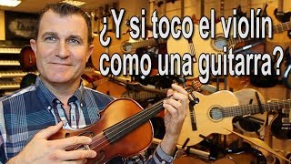 Qué pasaría si toco un Violín como una Guitarra