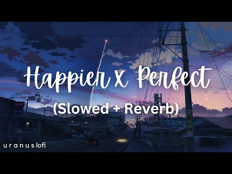 Happier X Perfect Slowed Reverb Ed Sheeran Olivia Rodrigo 