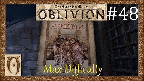 The Elder scrolls IV Oblivion-Max Difficulty-Part 48 (Starting the arena)