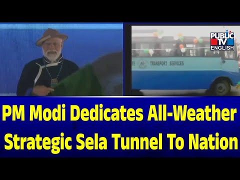 PM Modi Dedicates All-Weather Strategic Sela Tunnel To nation | Public TV English