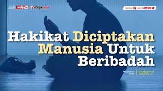 Fathul Majid: Hakikat Diciptakan Manusia Untuk Beribadah - Ustadz Ahmad Zainuddin, Lc.