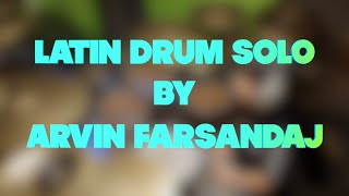 Latin Drum Solo by Arvin Farsandaj