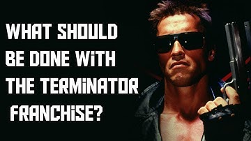 What Should Be Done With The Terminator Franchise?