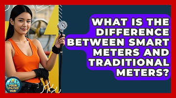 What Is the Difference Between Smart Meters and Traditional Meters? - Your Utilities Hub