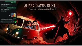 Amargikatra: Em - Zik (Nafree - Moonotoon Diss)