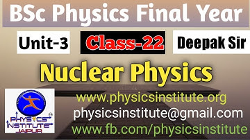 Bsc physics 3rd year  nuclear physics || deepak  sir ||  lecture-22 ( physics institute jaipur)