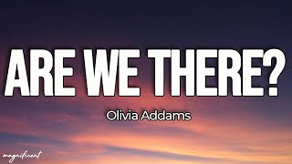 Olivia Addams - Are We There? (Lyrics) Resimi