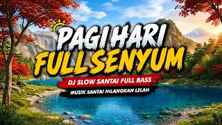 DJ SLOW TERBARU 2026 PALING ENAK DIDENGAR PAGI HARI | DJ SANTAI MOOD BOOSTER HILANGKAN STRES VIRAL