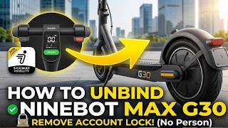 How to Unbind Ninebot MAX G30 from Your Phone | Complete Guide