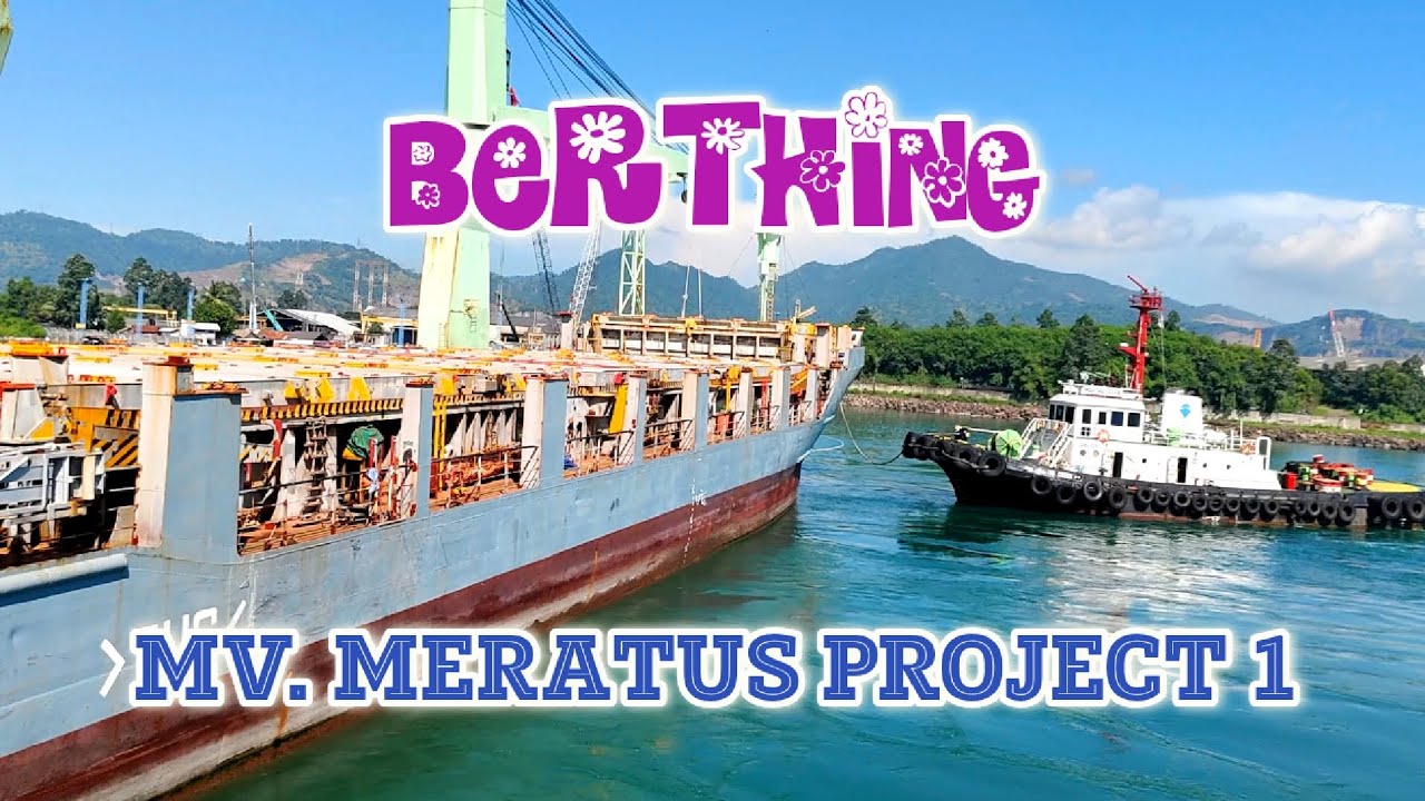 Meratus Project Prima MV. MERATUS PROJECT 1 || BERTHING at Jetty PT. CILEGON FABRICATORS # ...