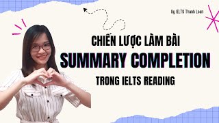 Chiến thuật làm bài SUMMARY COMPLETION để chinh phục IELTS Reading band 9.0| IELTS Thanh Loan