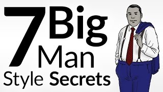 7 Large Man Style Secrets | Wardrobe Tips For Big & Tall Men | Dress Sharp For Heavy Guys