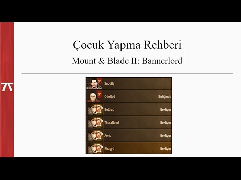 Çocuk Yapma Rehberi - Mount & Blade II: Bannerlord ( Sandbox - Hikayesiz Mod )