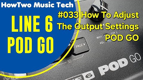 #033 How To Adjust The Output Settings POD GO