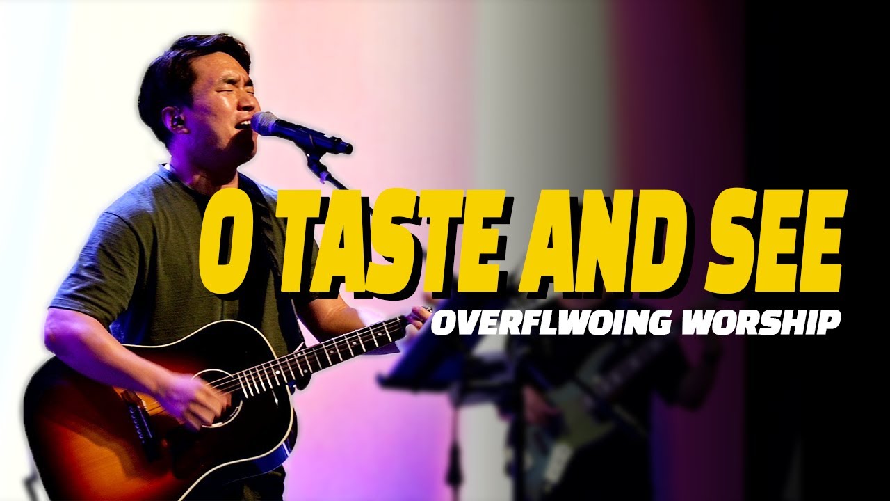 O taste and see (Live) | Overflowing Worship | 넘치는교회 오버플로잉 워십