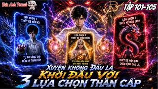 FULL (TẬP 101-105) l Xuyên Không Đấu La Khởi Đầu Với 3 Lựa Chọn Thần Cấp l Đức Anh Vietsub