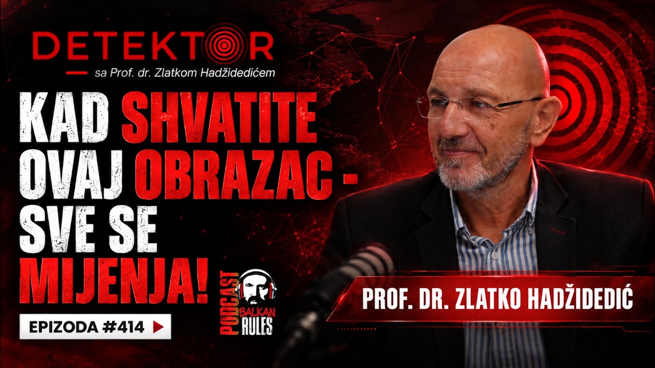 Balkan Rules Podcast Ep.414 - Prof. Dr. ZLATKO HADŽIDEDIĆ - KAD SHVATITE OVAJ OBRAZAC-SVE SE MIJENJA