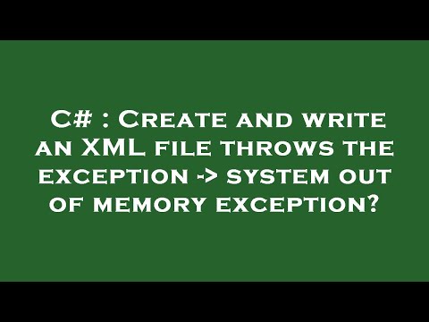 C# : Create and write an XML file throws the exception -  system out of memory exception?