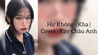 Video-Miniaturansicht von „Hư Không - Kha | Cover : Kay Châu Anh | chìm sâu vào phút ban đầu…“