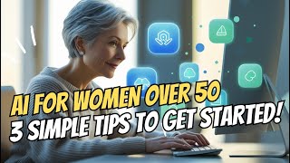 AI for Women Over 50 – 3 Simple Tips to Get Started!