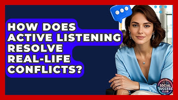 How Does Active Listening Resolve Real-life Conflicts? - Social Success Club