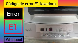 código de error E1 lavadora marca Whirlpool