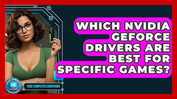 Which Nvidia GeForce Drivers Are Best For Specific Games? - Your Computer Companion