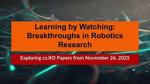 AI Frontiers: Robotics Breakthroughs in cs.RO (2025-11-26) - Learning by Watching