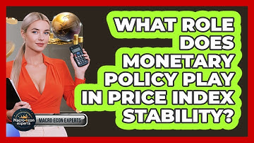 What Role Does Monetary Policy Play In Price Index Stability? - Macroecon Experts