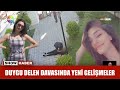 Duygu Delen davasında yeni gelişmeler