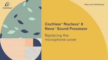 Replacing your Nucleus® 8 Nexa™ Sound Processor microphone cover