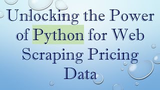 Unlocking the Power of Python for Web Scraping Pricing Data