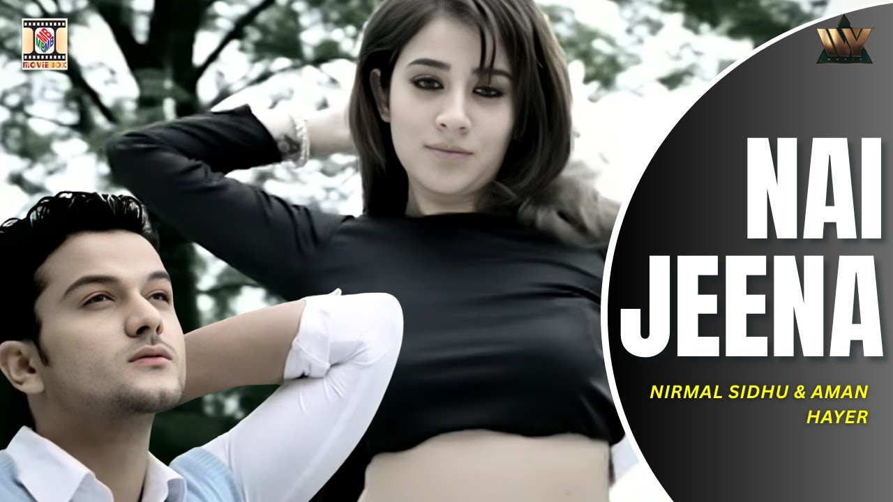 Nai Jeena | Nirmal Sidhu & Aman Hayer | Official Video | Punjabi Love Song