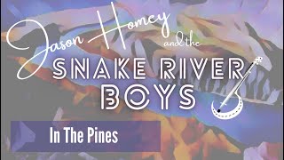 In the Pines - Jason Homey and the Snake River Boys