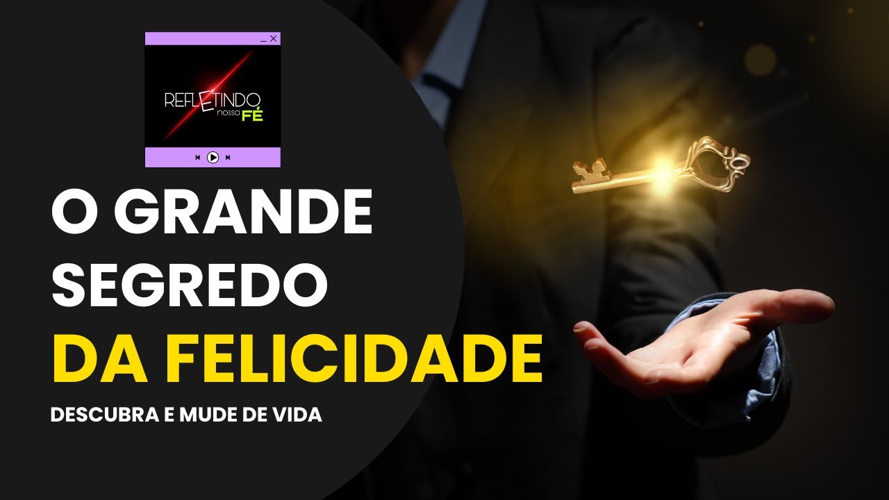 O GRANDE SEGREDO DA FELICIDADE - YouTube