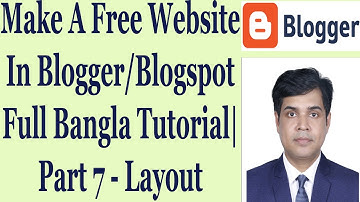 Make A Free Website In Blogger/Blogspot Full Bangla Tutorial | Part 7 - Layout