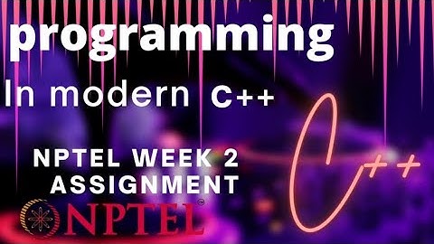 programming In modern C++ | NPTEL WEEK 2 ASSIGNMENT SOLUTION | #nptel #assignment #solution