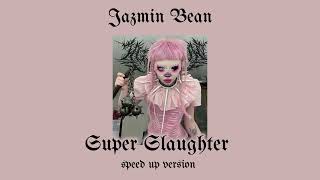 Jazmin Bean-Super Slaughter (speed up)