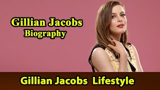 Gillian Jacobs Biography|Life story|Lifestyle|Husband|Family|House|Age|Net Worth|Upcoming Movies Information