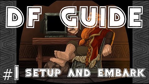 Dwarf Fortress Guide - Part 1 - Setup and embark screen!
