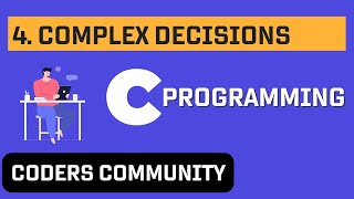 Chapter - 4 | More Complex Decision Making | Let Us C Book | C Programming | Coders Community Profile