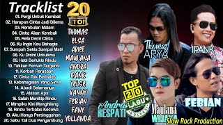 20 Top Hits Slow Rock Baper Yelse, Thomas, Elsa, Andra, Ipank, Arief, Yolanda, Febian, Fany, Maulana