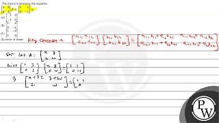 The matrix A satisfying the equation \( \left[\begin{array}{ll}1 & 3 \\ 0 & 1\end{array}\right] ...