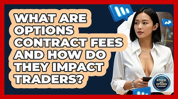 What Are Options Contract Fees And How Do They Impact Traders? - Stock and Options Playbook