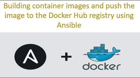 Building container images and push the image to the Docker Hub registry using Ansible