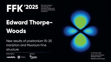 Edward Thorpe-Woods "New results of positronium 1S-2S transition and Muonium Fine structure"